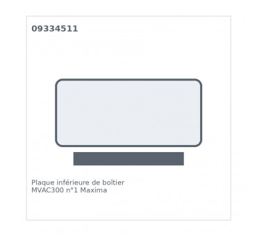 Plaque inférieure de boîtier MVAC300 n°1 Maxima 09334511
